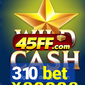 310 bet
